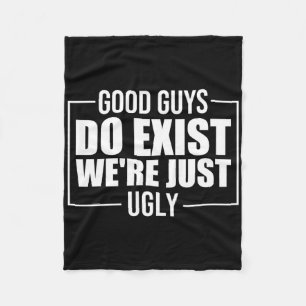 Good Guys Do Exist We&#; re Just Ugly Funny Father Fleece Blanket