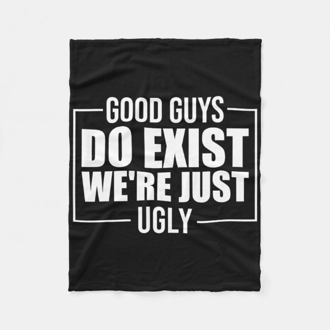 Good Guys Do Exist We&# re Just Ugly Funny Father Fleece Blanket (Front)