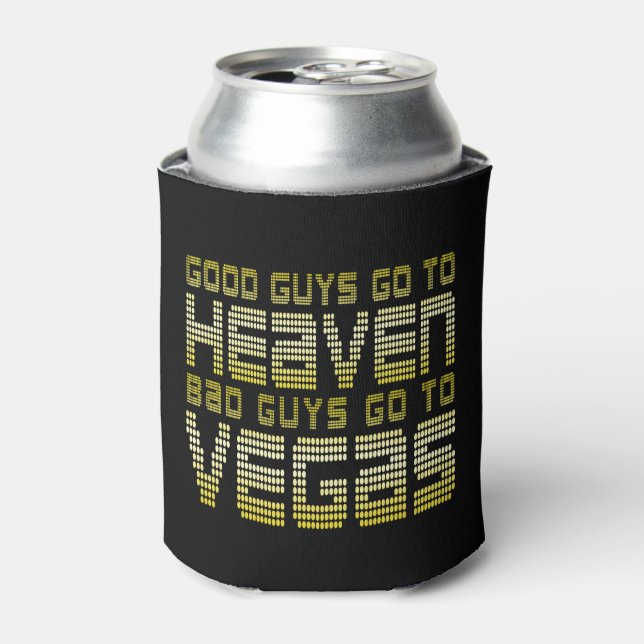 GOOD GUYS GO TO HEAVEN BAD GUYS GO TO VEGAS CAN COOLER (Can Front)