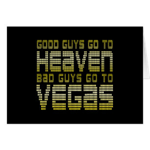 GOOD GUYS GO TO HEAVEN BAD GUYS GO TO VEGAS CARD