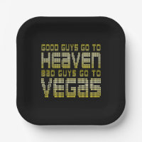 GOOD GUYS GO TO HEAVEN BAD GUYS GO TO VEGAS