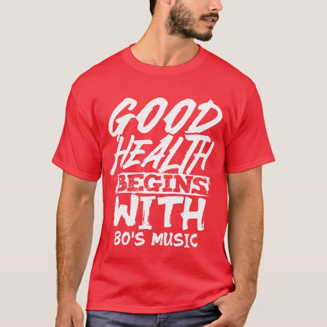 Good Health Begins With 80s Music family T-Shirt (Front)