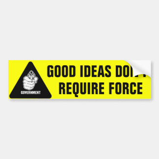 Good Ideas Don't Require Force Bumper Sticker