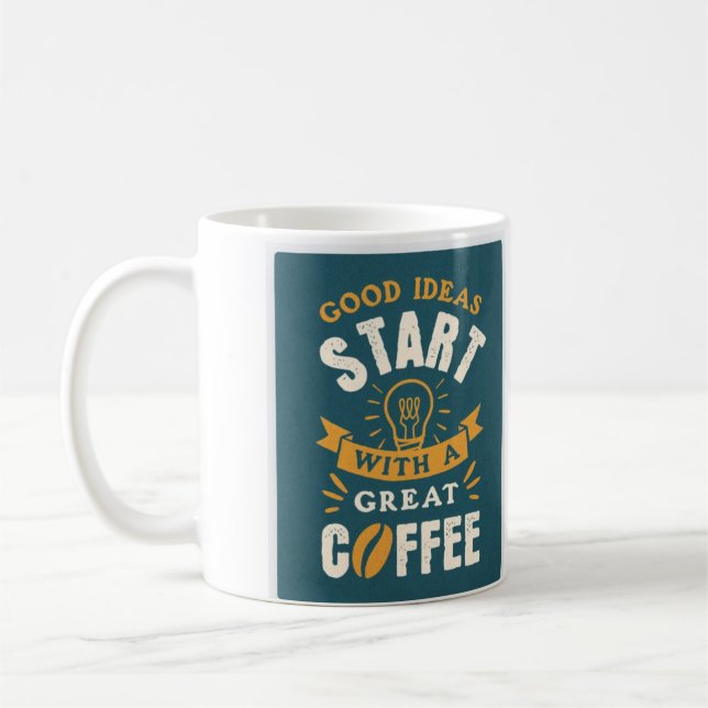 Good Ideas Start With A Great Cup Of Coffee (Left)