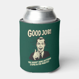 Good Job: Done Anything Stupid 5 Min. Can Cooler