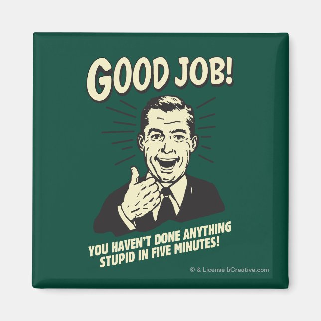 Good Job: Done Anything Stupid 5 Min. Magnet (Front)