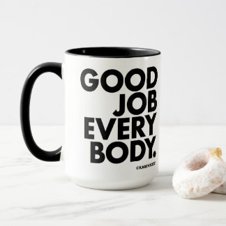 Good Job Everybody. Mug