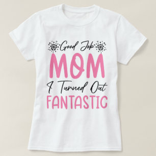 Good Job Mum Funny Fantastic Mother Cool Mummy T-Shirt
