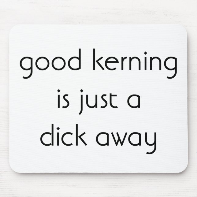 Good Kerning Is Just A Click Away Mouse Mat (Front)