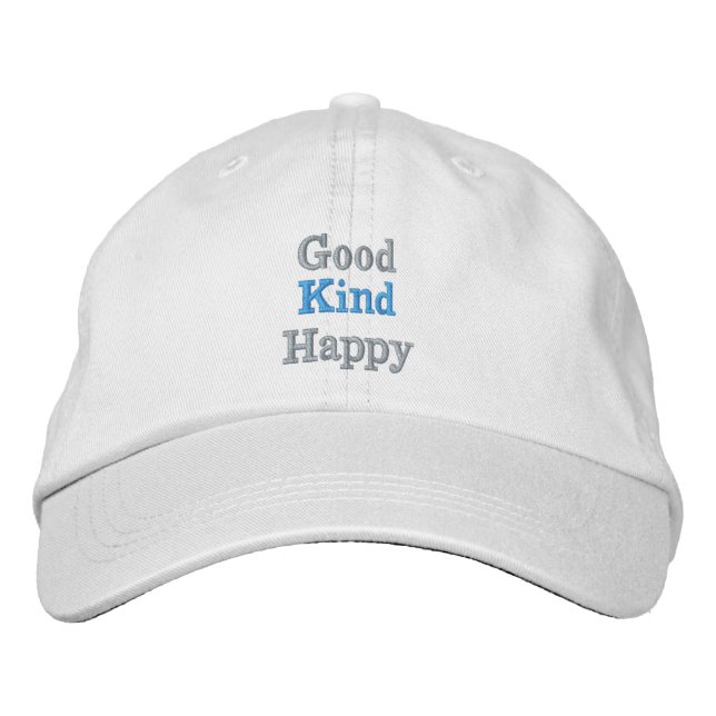 Good, Kind, Happy. Says it all! Wear it. Be it! Embroidered Hat (Front)