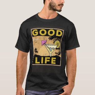 Good Life  Life Cocktail Palm Trees Travel Saying T-Shirt