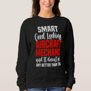 Good Looking Aircraft Mechanic Aviation Mechanic Sweatshirt
