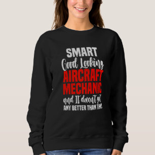 Good Looking Aircraft Mechanic  Aviation Mechanic  Sweatshirt