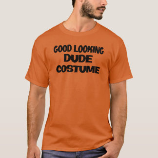 Good Looking Dude Halloween Costume T-Shirt