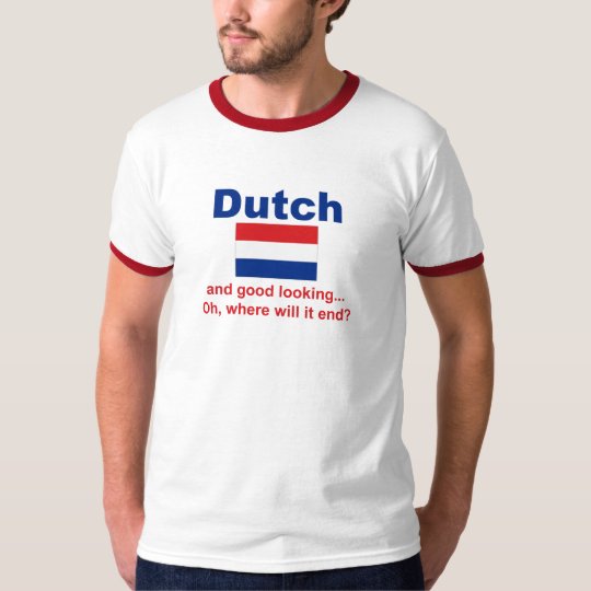 Good Looking Dutch T-Shirt | Zazzle.co.uk