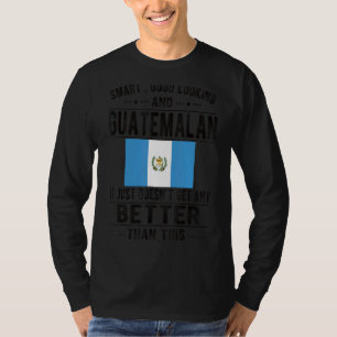 Good Looking Guatemalan Flag Guatemala Guatemalan T-Shirt