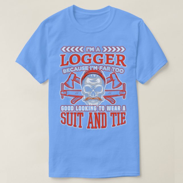 Good Looking Logger Funny Gift T-Shirt (Design Front)