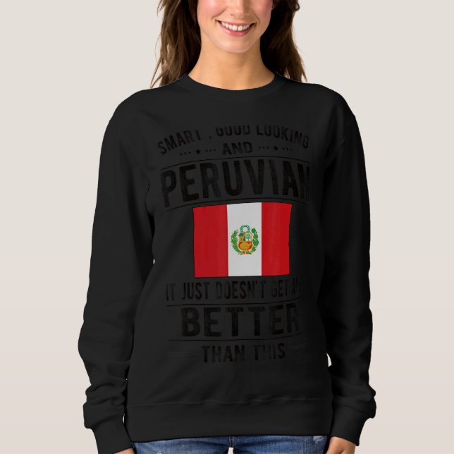 Good Looking Peruvian Flag Peru Peruvian Roots Sweatshirt (Front)