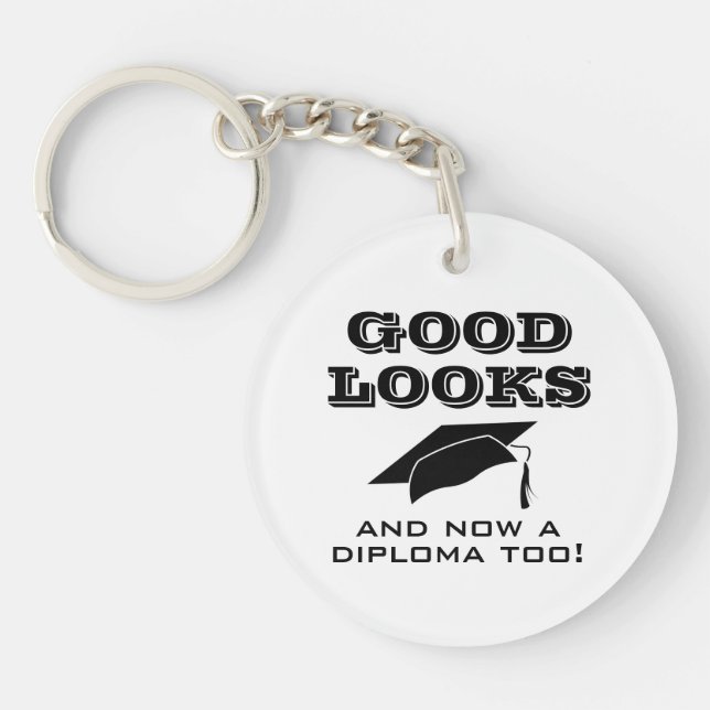 Good Looks and Now a Diploma Too Funny Graduation Key Ring (Front)