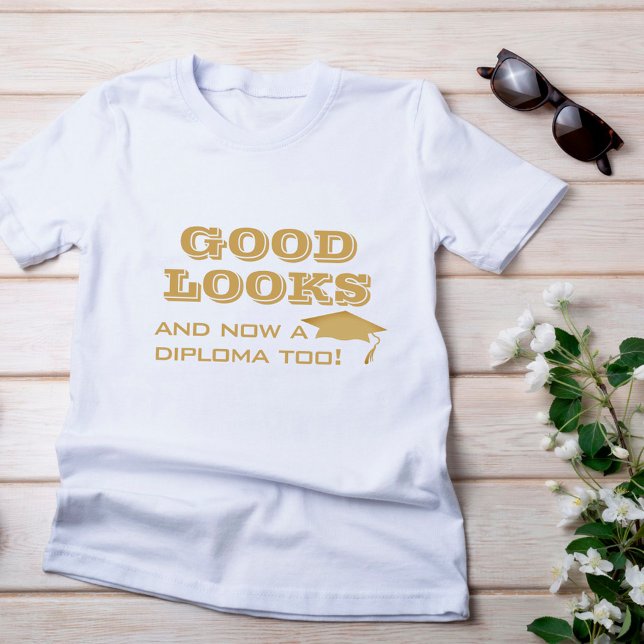 Good Looks and Now a Diploma Too Funny Graduation T-Shirt (Creator Uploaded)