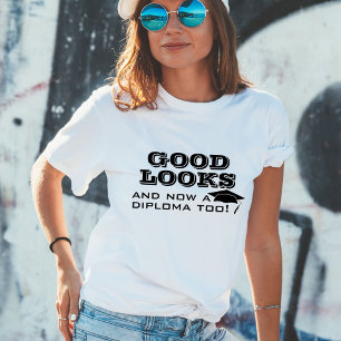 Good Looks and Now Diploma Too Funny Graduation T- T-Shirt