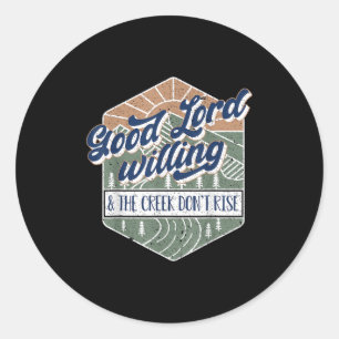 Good Lord Willing And The Creek Don't Rise  Classic Round Sticker