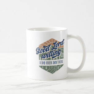 Good Lord Willing And The Creek Don't Rise  Coffee Mug