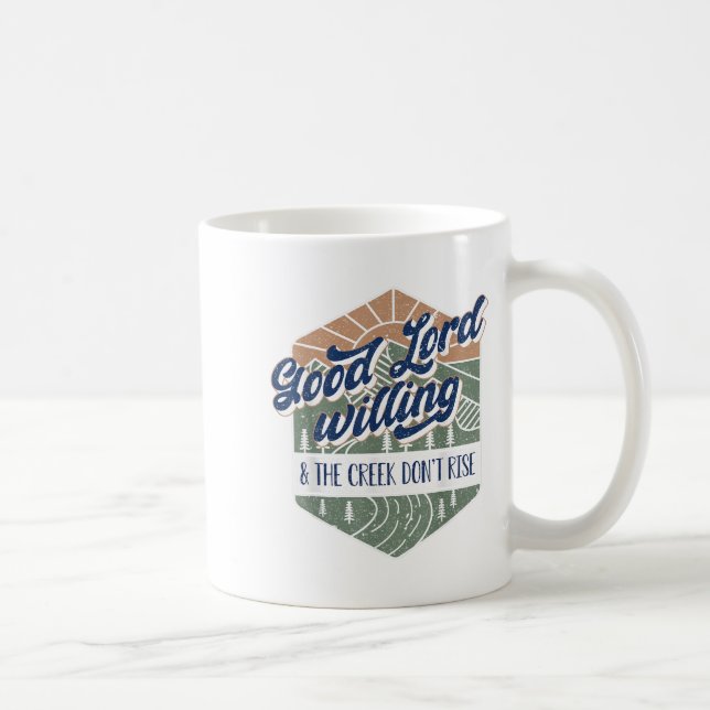 Good Lord Willing And The Creek Don't Rise  Coffee Mug (Right)