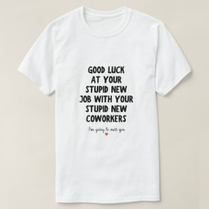 Good Luck at Your New Job Funny Goodbye Quote T-Shirt