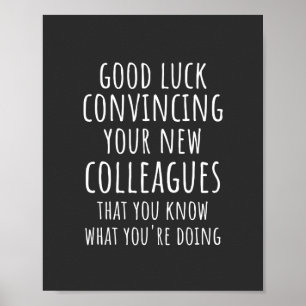 Good Luck Convincing Your New Coworkers That You Poster