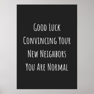Good Luck Convincing Your New Neighbors You Are No Poster