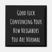 Good Luck Convincing Your New Neighbours You Are N