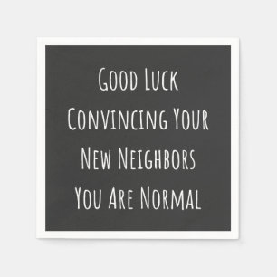 Good Luck Convincing Your New Neighbours You Are N Napkin