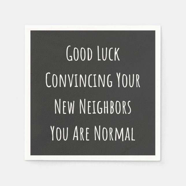 Good Luck Convincing Your New Neighbours You Are N Napkin (Front)