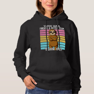 Good Luck Finding A Better Team Than Us Leaving Jo Hoodie