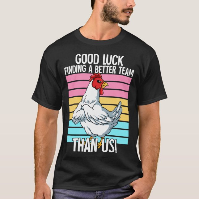Good Luck Finding A Better Team Than Us Leaving Jo T-Shirt (Front)