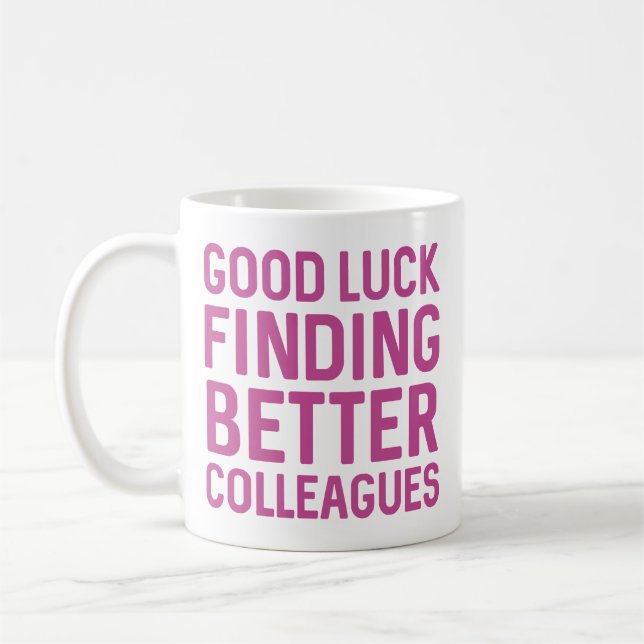 Good Luck Finding Better Colleagues Coffee Mug (Left)