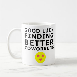Good Luck Finding Better Coworker Funny Colleagues Coffee Mug