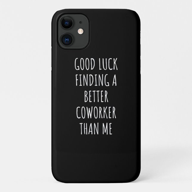 GOod Luck Finding Better CoWorker Than ME Case-Mate iPhone Case (Back)