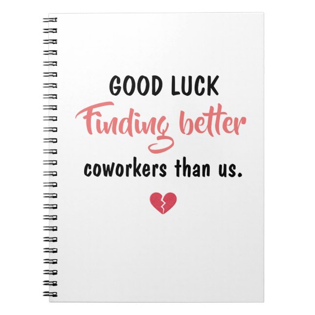 Good Luck Finding Better Coworkers Notebook (Front)
