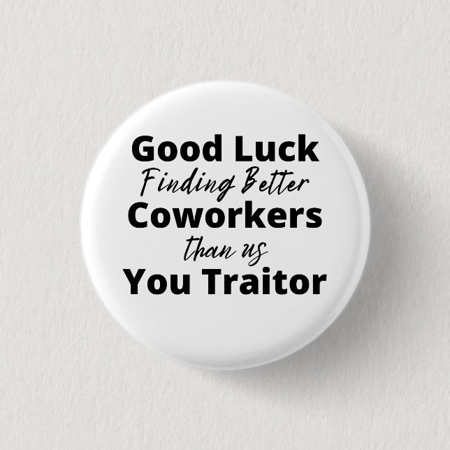 good luck finding better coworkers than us 3 cm round badge (Front)
