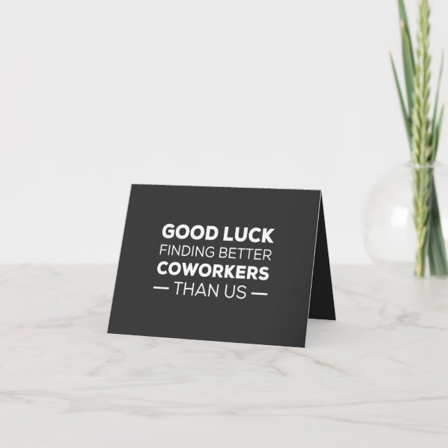 Good Luck Finding Better Coworkers Than us Card (Front)