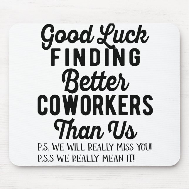 Good luck finding better coworkers than us mouse mat (Front)