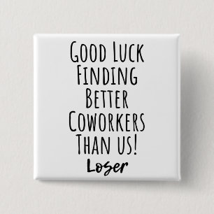 Good Luck Finding Better Coworkers Than Us Square  15 Cm Square Badge
