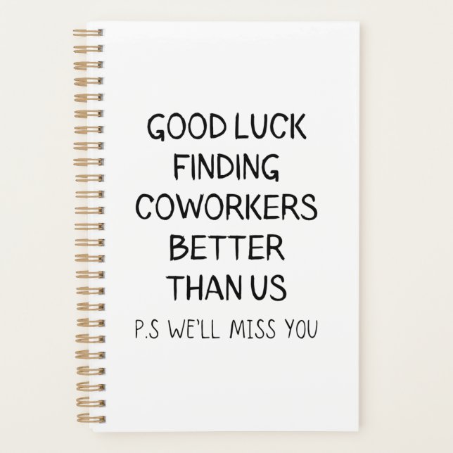 Good Luck Finding Better Coworkers Than Us T-Shirt Planner (Front)