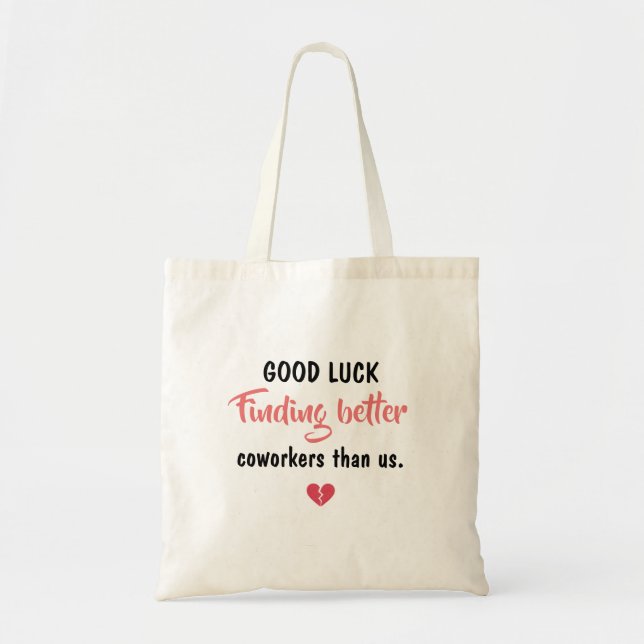 Good Luck Finding Better Coworkers Tote Bag (Front)
