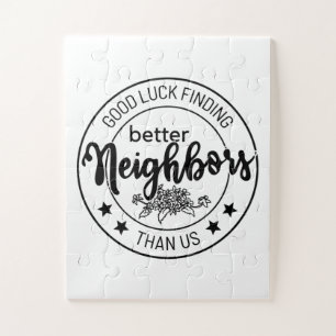 good luck finding better neighbors than us, neighb jigsaw puzzle