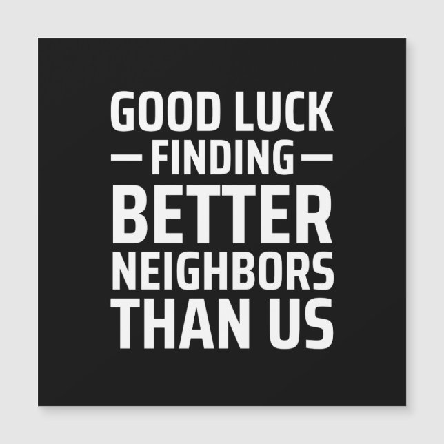 good luck finding better neighbours than us magnetic invitation (Front)