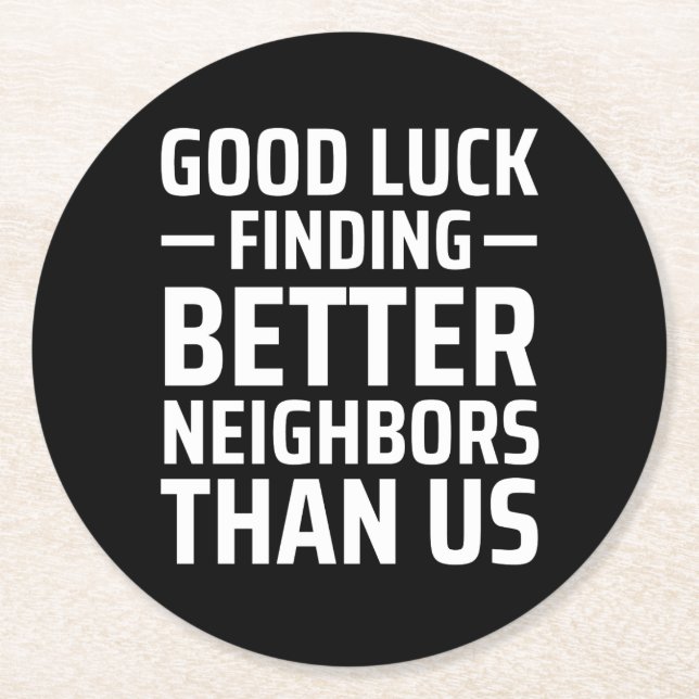 good luck finding better neighbours than us round paper coaster (Front)