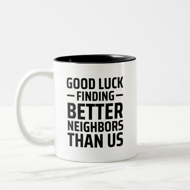 Good Luck Finding Better Neighbours Than Us Two-Tone Coffee Mug (Left)